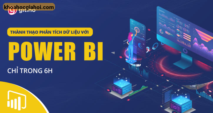 Khóa Học Power Bi - Thành Thạo Trực Quan Hóa Và Phân Tích Dữ Liệu