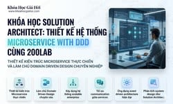 Khóa Học Solution Architect: Thiết Kế Hệ Thống Microservice With Ddd Cùng 200Lab