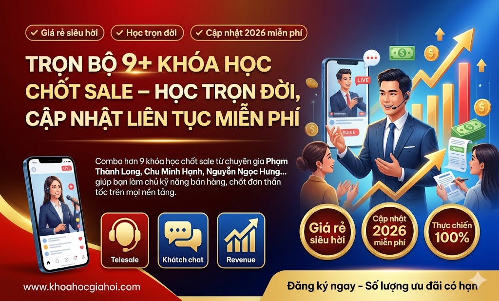 Trọn Bộ 9+ Khóa Học Chốt Sale – Học Trọn Đời, Cập Nhật Liên Tục Miễn Phí