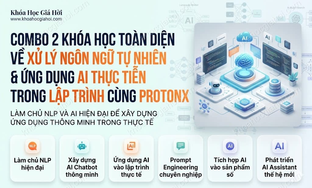 Combo 2 Khóa Học Toàn Diện Về Xử Lý Ngôn Ngữ Tự Nhiên & Ứng Dụng AI Thực Tiễn Trong Lập Trình Cùng ProtonX