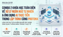 Combo 2 Khóa Học Toàn Diện Về Xử Lý Ngôn Ngữ Tự Nhiên & Ứng Dụng AI Thực Tiễn Trong Lập Trình Cùng ProtonX