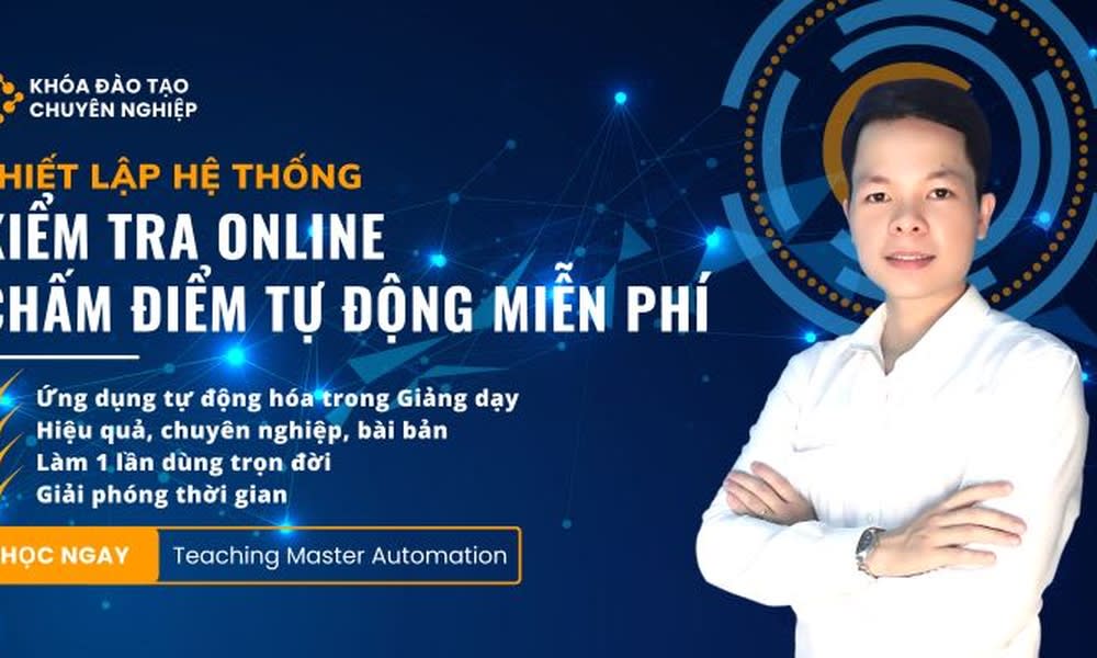 Khóa Học Thiết Lập Hệ Thống Kiểm Tra Online Chấm Điểm Tự Động Miễn Phí