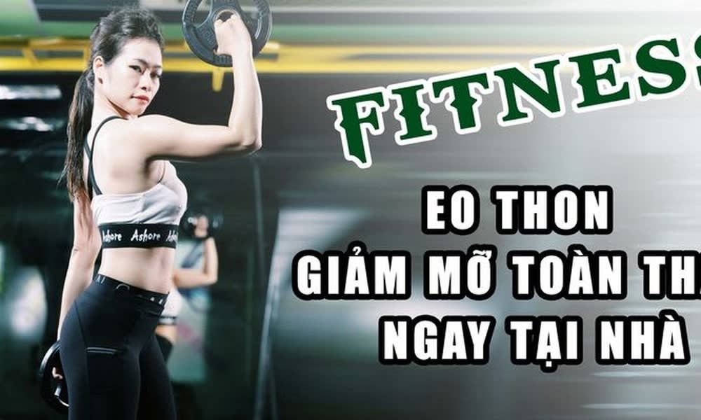 Khóa Học Fitness Eo Thon Giảm Mỡ Toàn Thân Ngay Tại Nhà