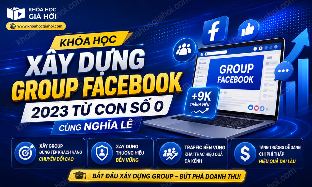 Khóa Học Xây Dựng Group Facebook 2023 Từ Con Số 0 Cùng Nghĩa Lê