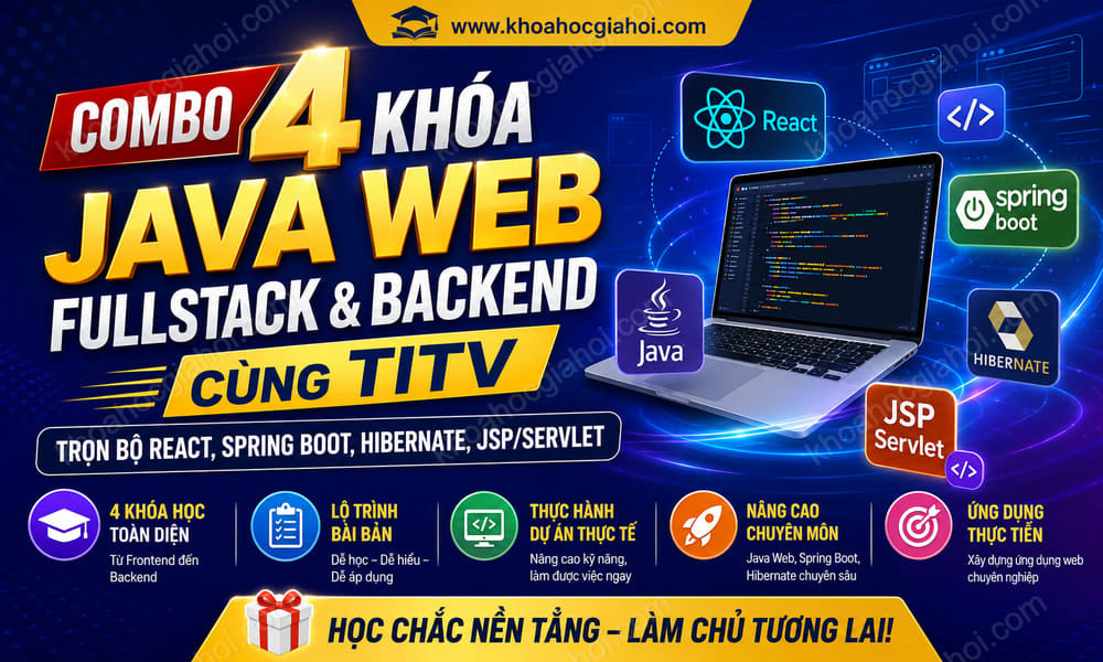 Combo 4 Khóa Java Web Fullstack & Backend Cùng TITV – Trọn Bộ React, Spring Boot, Hibernate, Jsp/Servlet