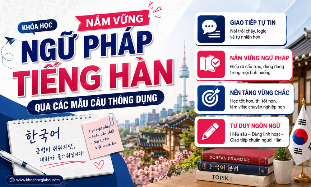 Khóa Học Nắm Vững Ngữ Pháp Tiếng Hàn Qua Các Mẫu Câu Thông Dụng