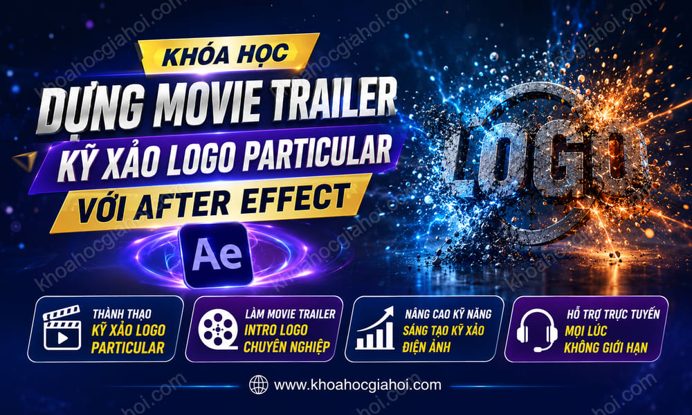 Khóa Học Dựng Movie Trailer – Kỹ Xảo Logo Particular Với After Effect
