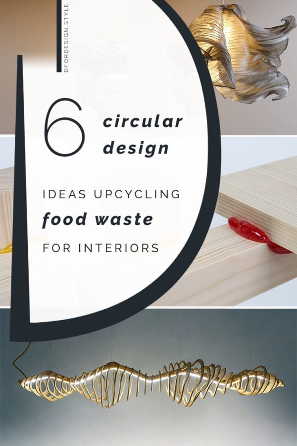6 circular design ideas upcycling food waste for interiors. Pin it.