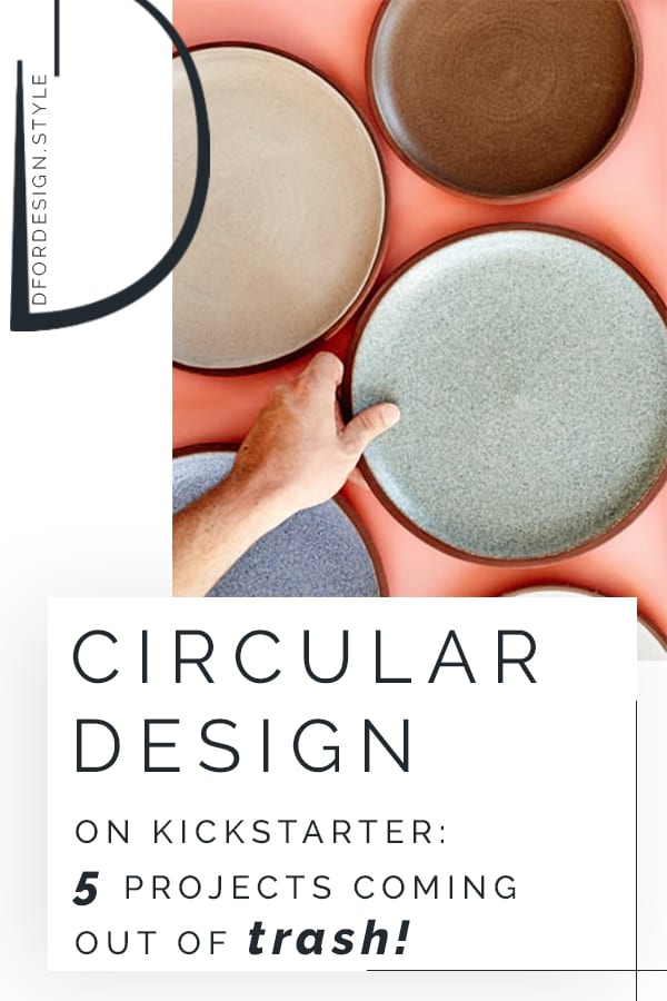 Circular design on Kickstarter: 5 projects coming out of trash. Pin it.
