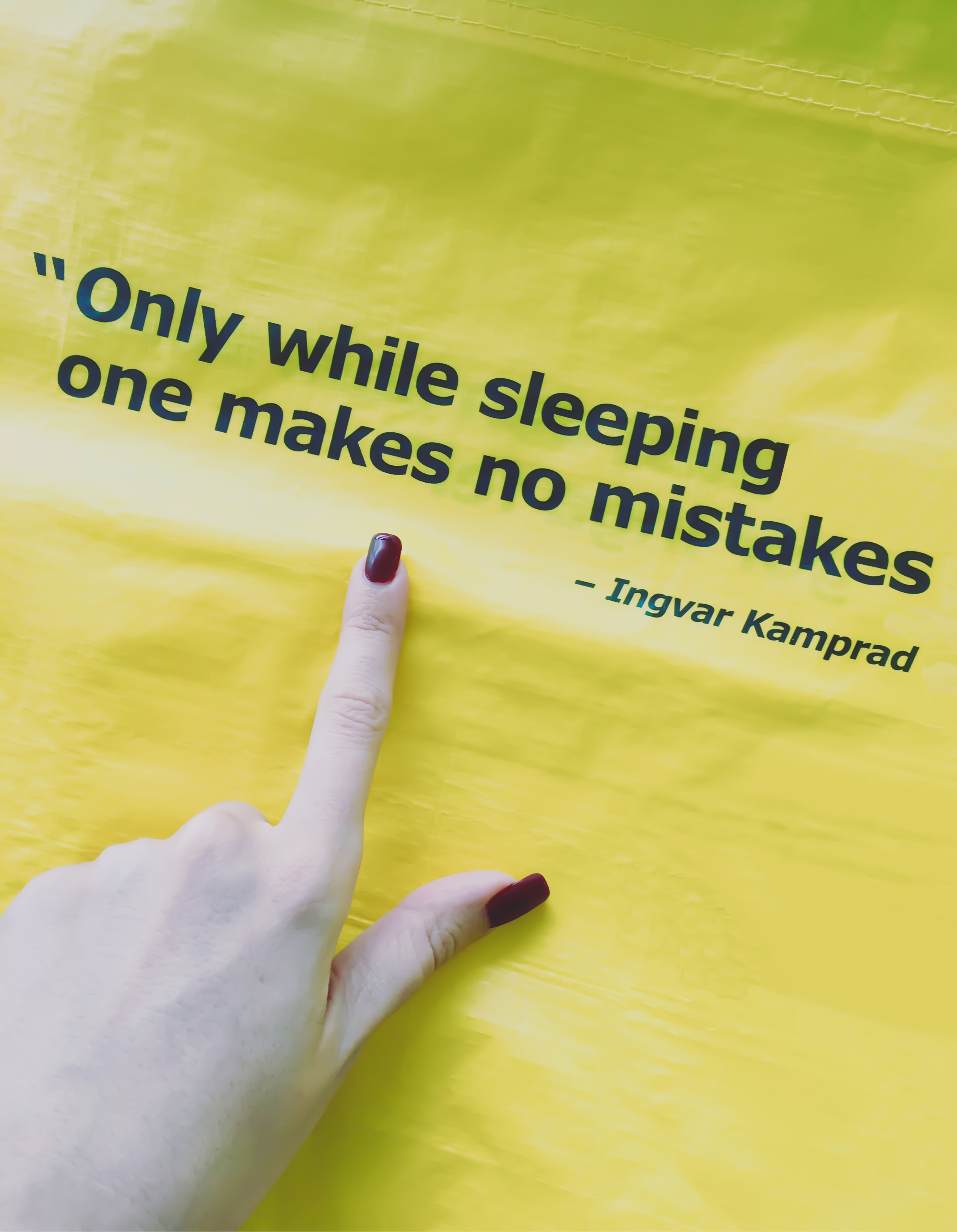 Only while sleeping one makes no mistakes, quote from IKEA's founder.