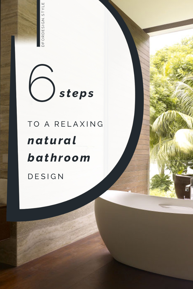 6 steps to a relaxing natural bathroom design. Pin it.