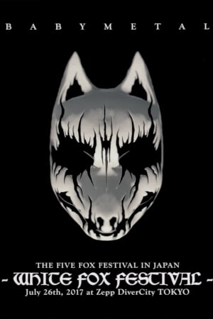 BABYMETAL THE FIVE FOX FESTIVAL IN JAPAN - WHITE FOX FESTIVAL