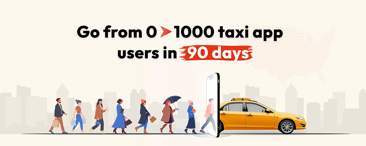 How to get your first 1000 Taxi app Users in 90 days