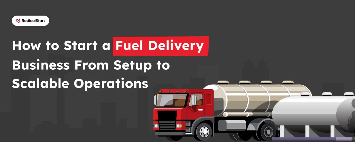 How to Start a Fuel Delivery Business From Setup to Scalable Operations