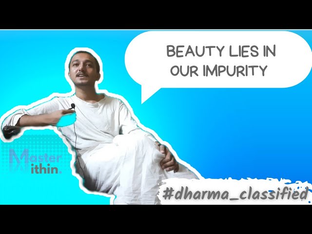 #dharma_classified | How to make use of our impurity |