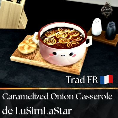 Traduction FR Caramelized Onion Casserole de LuSimLaStars traduit par Istolia Sims 4