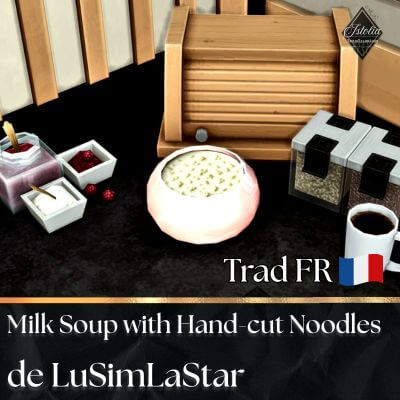Traduction FR Milk Soup with Hand-cut Noodles de LuSimLaStars traduit par Istolia Sims 4
