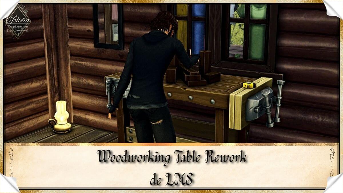 Sims 4 | Traduction FR Woodworking Table Rework de LMS Traduction FR Woodworking Table Rework de LMS traduit par Istolia Sims 4