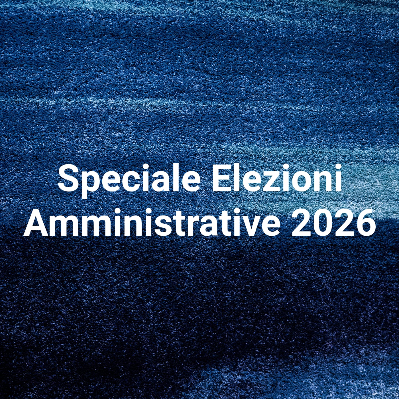 Speciale Elezioni Amministrative 2026