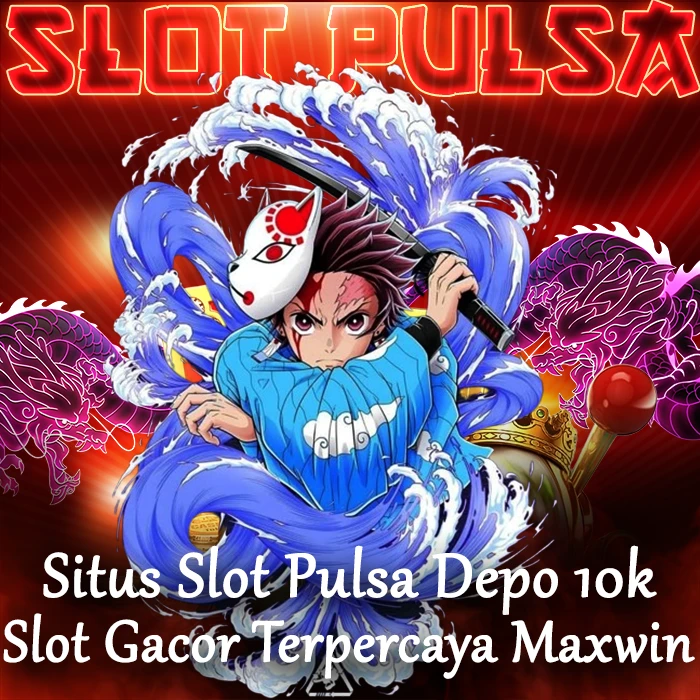 SLOT PULSA : Situs Slot Pulsa Depo 10K Slot Gacor Terpercaya Maxwin 
