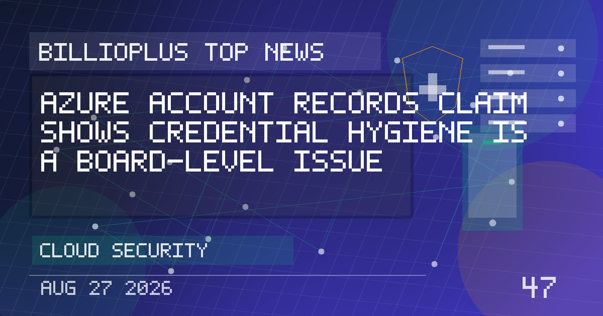 Azure Account Records Claim Shows Credential Hygiene Is a Board-Level Issue