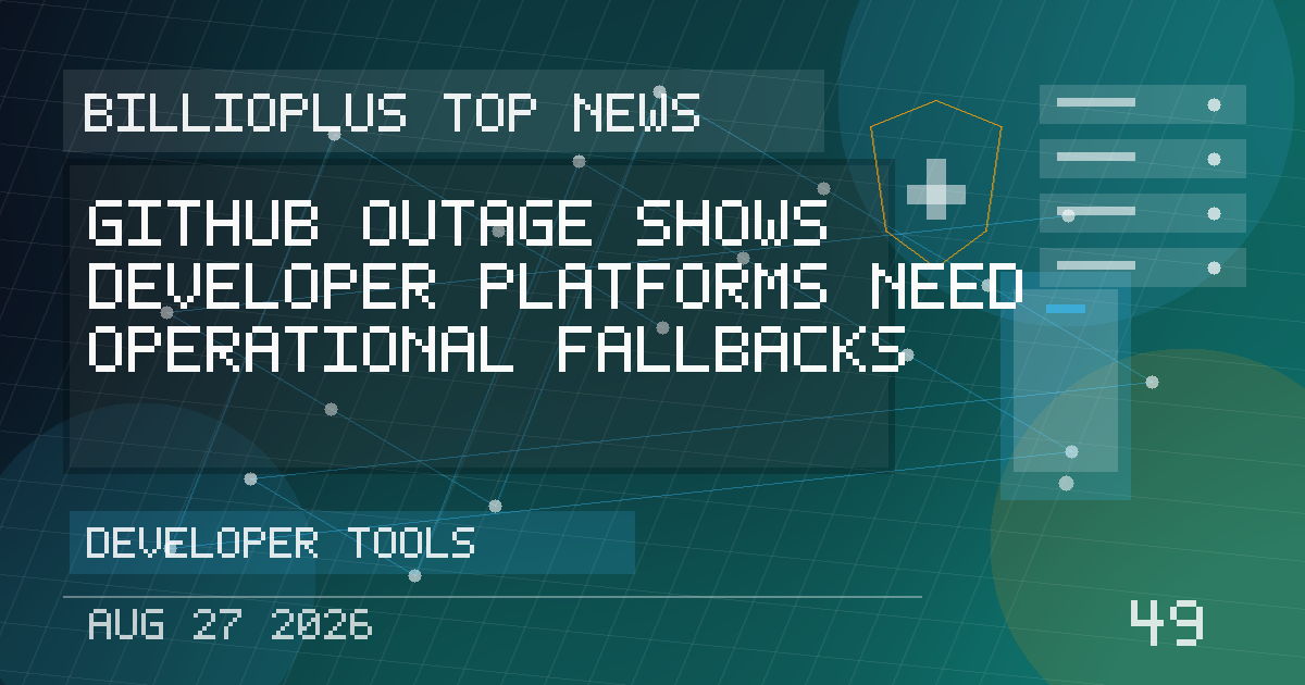 GitHub Outage Shows Developer Platforms Need Operational Fallbacks