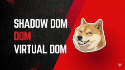 Exploring DOM, Shadow DOM, and Virtual DOM: Mastering Web Development