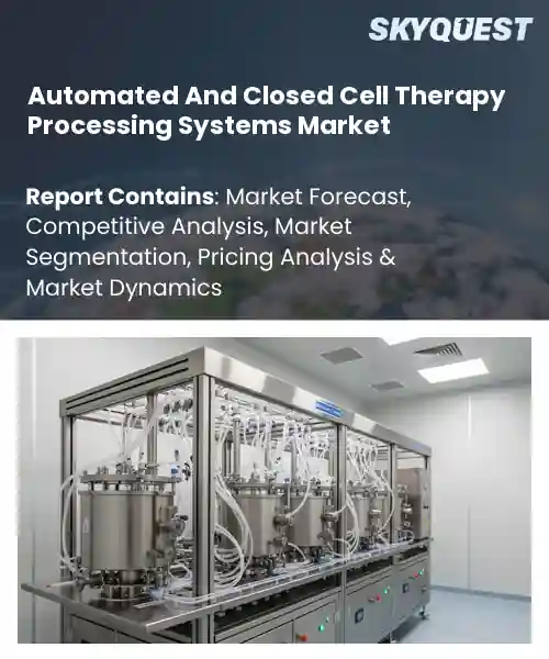 Automated And Closed Cell Therapy Processing Systems Market
