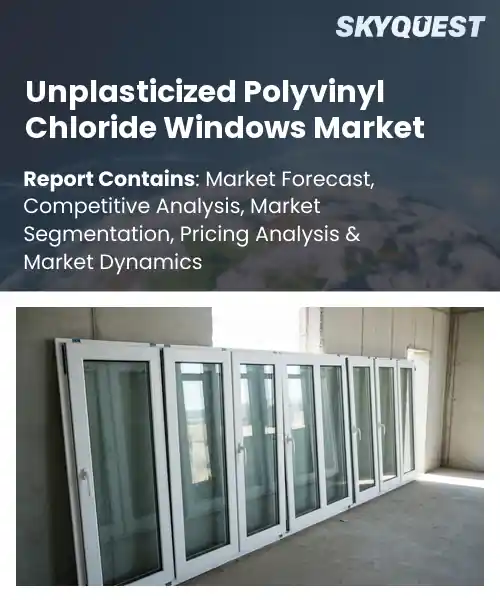 Unplasticized Polyvinyl Chloride Windows Market
