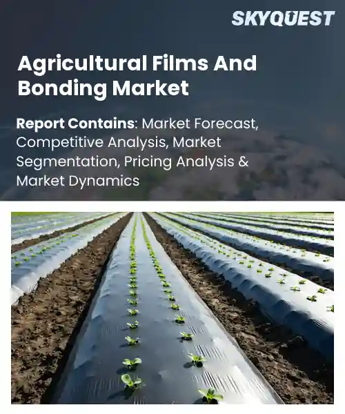 Agricultural Films And Bonding Market