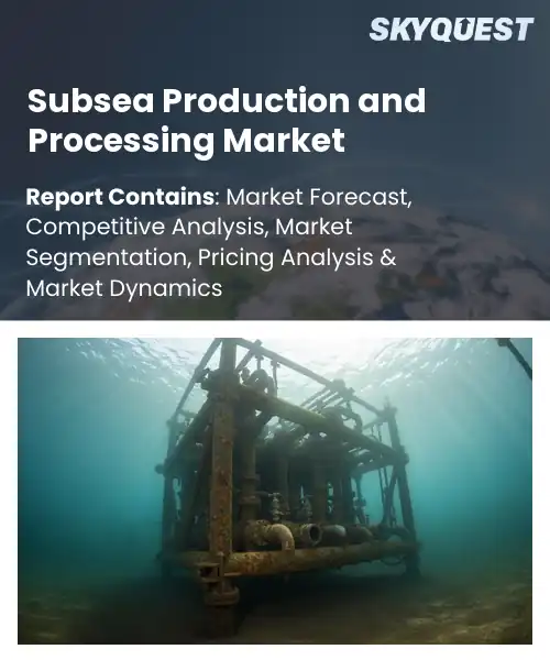 Subsea Production and Processing Market