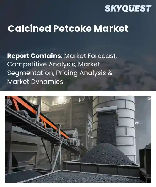 Calcined Petcoke Market