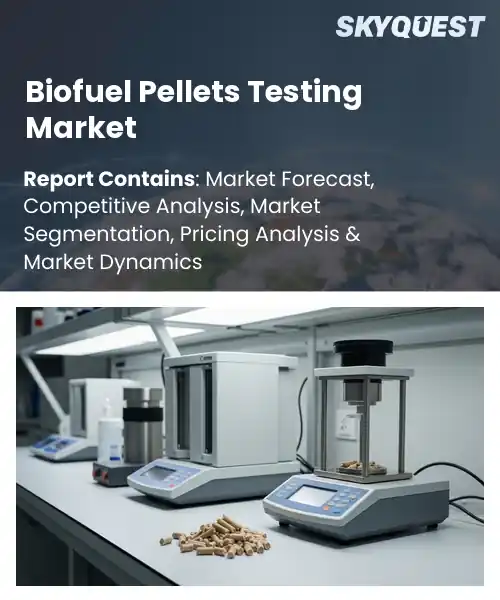 Biofuel Pellets Testing Market