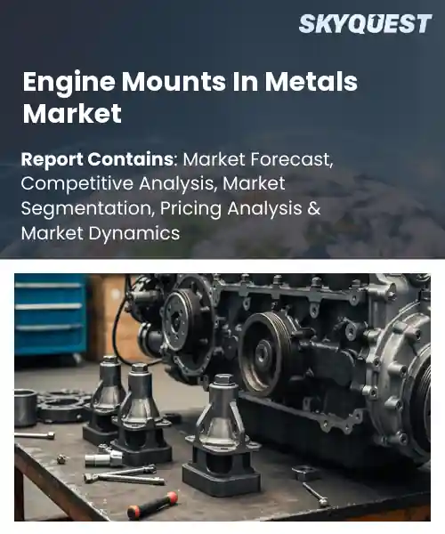 Engine Mounts In Metals Market