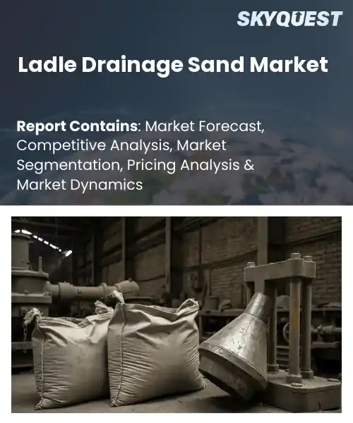 Ladle Drainage Sand Market