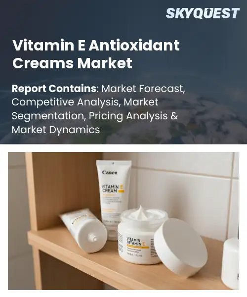 Vitamin E Antioxidant Creams Market