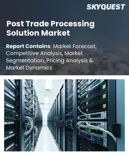 Post Trade Processing Solution Market