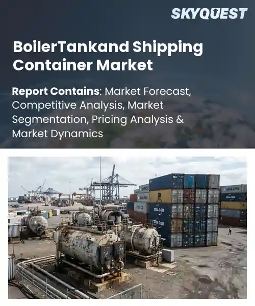 BoilerTankand Shipping Container Market