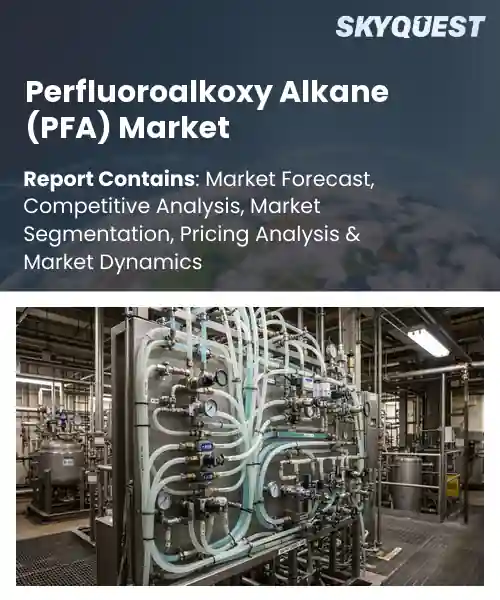 Perfluoroalkoxy Alkane (PFA) Market