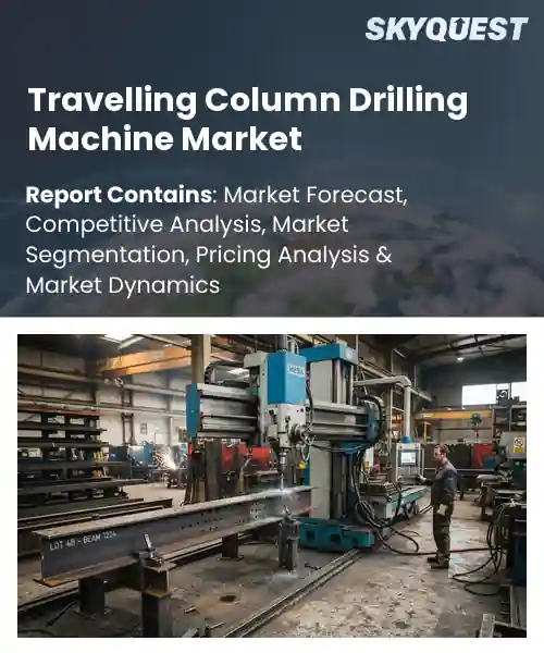 Travelling Column Drilling Machine Market