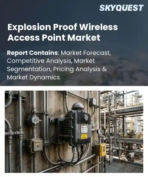 Explosion Proof Wireless Access Point Market