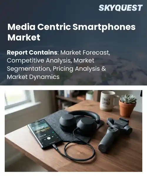 Media Centric Smartphones Market