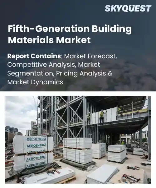 Fifth-Generation Building Materials Market