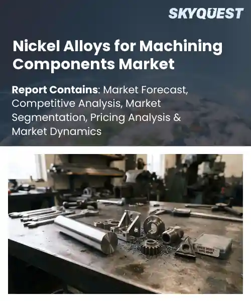 Nickel Alloys for Machining Components Market