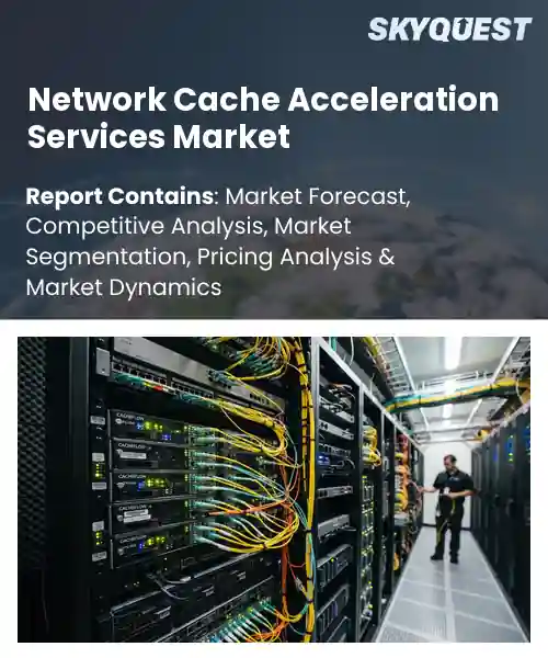 Network Cache Acceleration Services Market