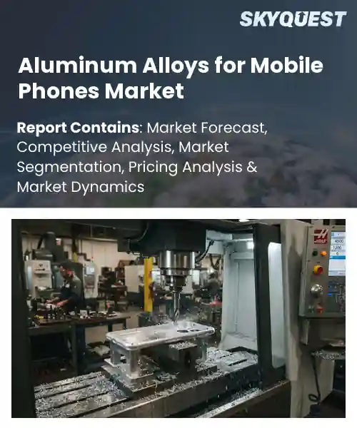 Aluminum Alloys for Mobile Phones Market
