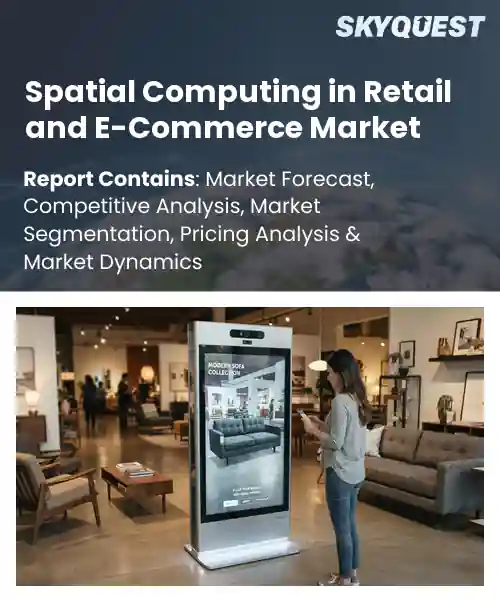 Spatial Computing in Retail and E-Commerce Market