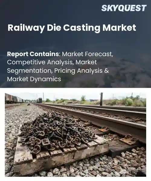 Railway Die Casting Market