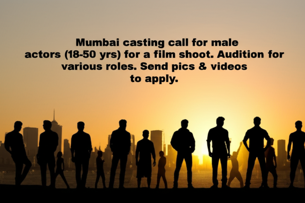 Mumbai casting call for male actors (18-50 yrs) for a film shoot. Audition for various roles. Send pics & videos to apply.