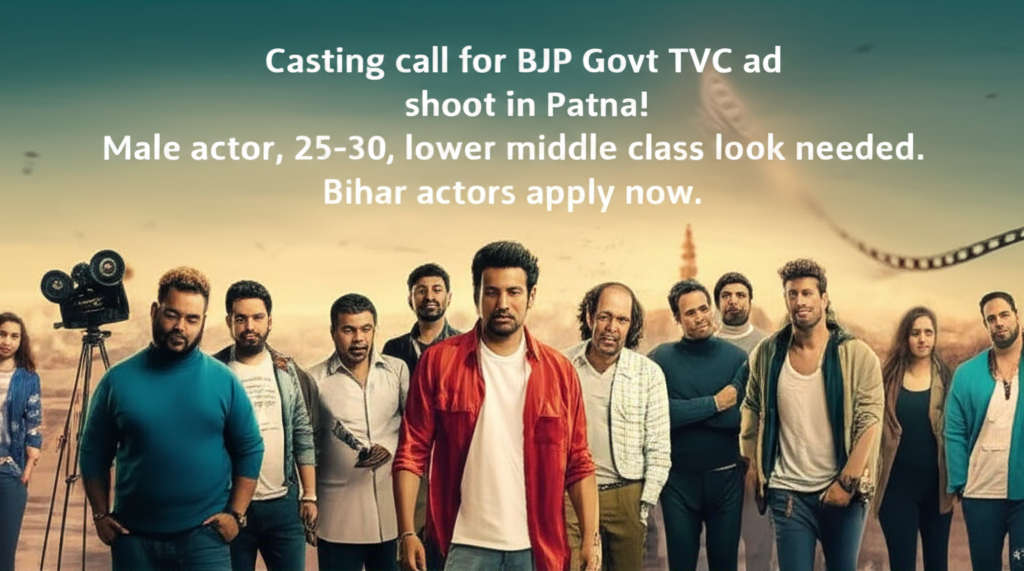 Casting call for BJP Govt TVC ad shoot in Patna! Male actor, 25-30, lower middle class look needed. Bihar actors apply now.
